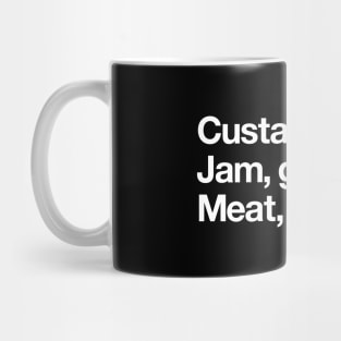 Custard good. Jam good. Meat good. Mug
